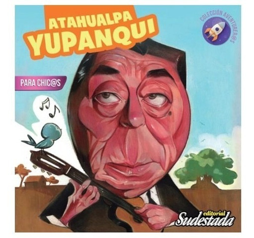 Atahualpa Yupanqui Para Chic@s - Aventurer@s