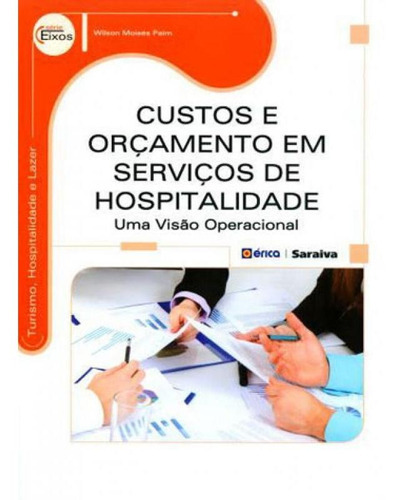 Custos E Orçamento Em Serviços De Hospitalidade: Uma Visão Operacional, De Paim, Wilson Moisés. Editora Erica, Capa Mole, Edição Indefinido Em Português