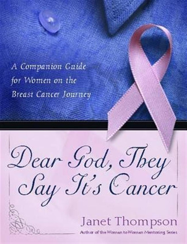  Dear God, They Say It's Cancer: A Companion Guide For Wo...