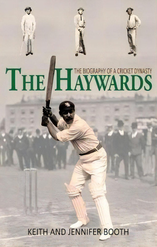 The Haywards : The Biography Of A Cricket Dynasty, De Keith Booth. Editorial Chequered Flag Publishing, Tapa Blanda En Inglés