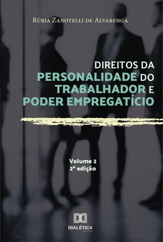 Direitos Da Personalidade Do Trabalhador E Poder Empregatício - Volume 2, De Rúbia Zanotelli De Alvarenga. Editorial Editora Dialetica, Tapa Blanda En Portuguese