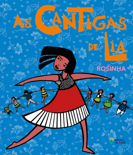 As cantigas de Lia, de Rosinha. Série Akpalô - Cultura popular Editora do Brasil, capa mole em português, 2012