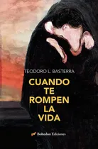 Comprar Cuando Te Rompen La Vida, De López Basterra, Teodoro. Editorial Bohodon Ediciones S.l., Tapa Blanda En Español
