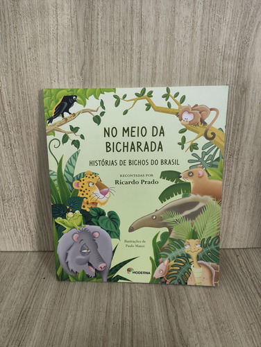 No Meio Da Bicharada: Histórias De Bichos Do Brasil