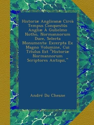 Libro: Historiæ Anglicanæ Circà Tempus Conquestûs Angliæ À G
