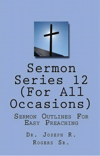 Sermon Series#12 (for All Occasions), De Dr Joseph R Rogers Sr. Editorial Createspace Independent Publishing Platform, Tapa Blanda En Inglés