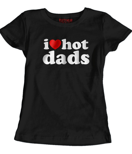 Blusa I Love Hot Dads Rott Wear