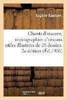 Chants D'oiseaux, Monographies D'oiseaux Utiles Illustree...