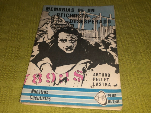 Memorias De Un Oficinista Desesperado - Arturo Pellet Lastra