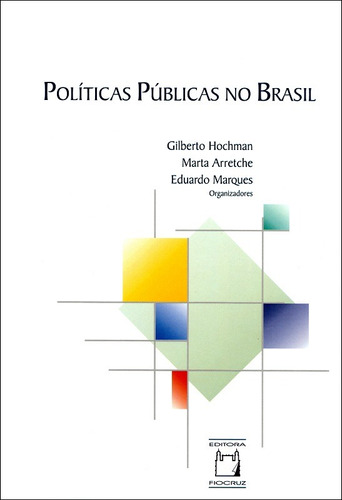 Políticas públicas no Brasil, de  Hochman, Gilberto/  Arretche, Marta/  Marques, Eduardo. Editora Fundação Oswaldo Cruz, capa mole em português, 2007