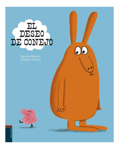 El Deseo De Conejo - Ramona Badescu / Delphine Durand