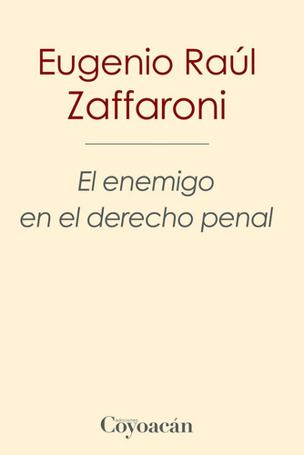 El Enemigo En El Derecho Penal, De Eugenio Raúl Zaffaroni. Editorial Coyoacán, Tapa Blanda En Español, 2016