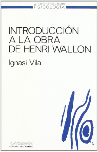 Introducción A La Obra De Henri Wallon, De Ignasi Vila. Anthropos Editorial, Tapa Blanda En Español