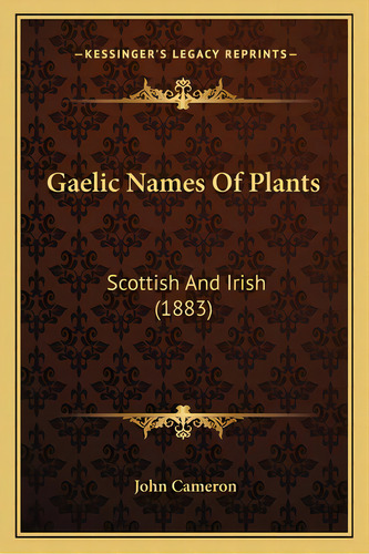 Gaelic Names Of Plants: Scottish And Irish (1883), De Cameron, John. Editorial Kessinger Pub Llc, Tapa Blanda En Inglés