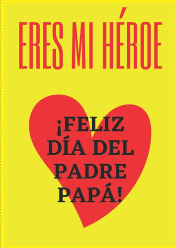 Libro: Erés Mi Heroe - Feliz Día Del Padre Papá - Regalo Ori