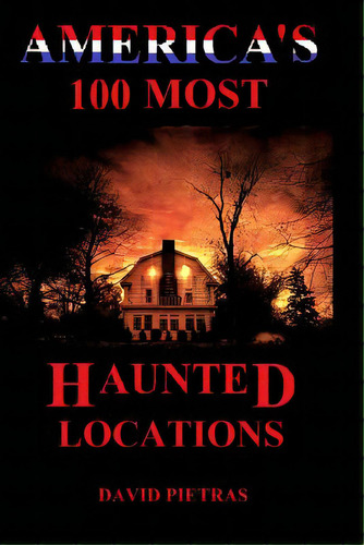 America's 100 Most Haunted Locations, De Pietras, David. Editorial Createspace, Tapa Blanda En Inglés