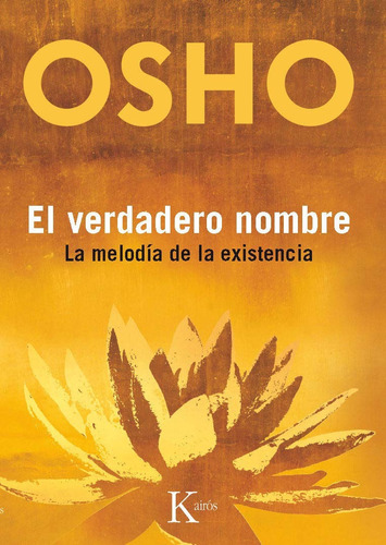 El verdadero nombre: La melodía de la existencia, de Osho. Editorial Kairos, tapa blanda en español, 2013