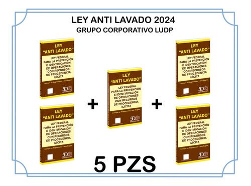 Ley Anti Lavado - Ley Federal De Prevencion 2024 (5 Piezas)