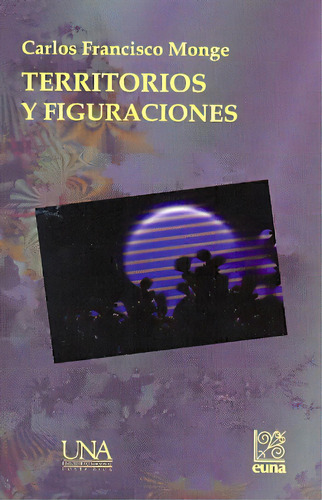 Territorios Y Figuraciones: Territorios Y Figuraciones, de Carlos Francisco Monge. Serie 9977653198, vol. 1. Editorial CORI-SILU, tapa blanda, edición 2009 en español, 2009