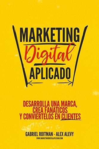 Marketing Digital Aplicado: Desarrolla Una Marca Crea Fanati