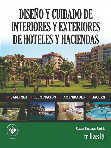 Diseño Y Cuidado De Interiores Y Exteriores De Hoteles Y Haciendas, De Hernandez Castillo, Claudia. Editorial Trillas, Tapa Blanda En Español, 2023