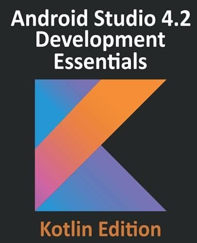 Android Studio 4.2 Development Essentials - Kotlin.., De Smyth, Neil. Editorial Payload Media En Inglés