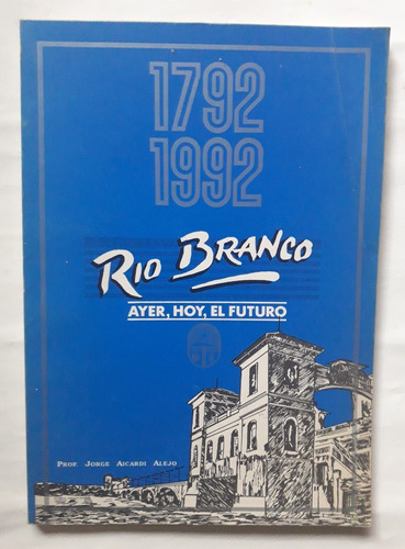 Rio Branco 1792 1992 Ayer Hoy Futuro Jorge Aicardi