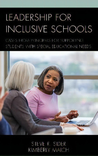 Leadership For Inclusive Schools : Cases From Principals For Supporting Students With Special Edu..., De Steven Ray Sider. Editorial Rowman & Littlefield, Tapa Blanda En Inglés