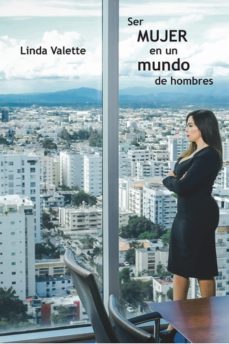 Libro: Ser Mujer En Un Mundo De Hombres (spanish Edition)