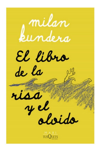 El Libro De La Risa Y El Olvido, De Milan Kundera. Editorial Maxi Tusquets Colombia, Tapa Blanda En Español, 2023