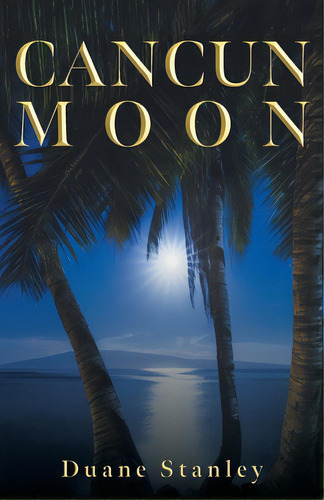 Cancun Moon, De Stanley, Duane. Editorial Friesenpr, Tapa Blanda En Inglés