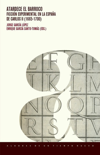 Atardece El Barroco Ficcion Experimental En La España De Carlos Ii 1665-1700, De García Santo Tomás; García López. Editorial Iberoamericana, Tapa Blanda, Edición 1 En Español, 2021