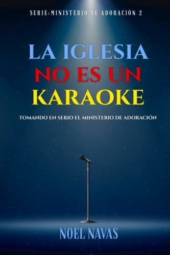 Libro : La Iglesia No Es Un Karaoke Tomando En Serio El...