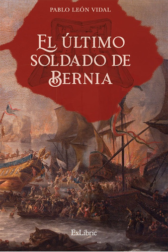 El Último Soldado De Bernia, De Pablo León Vidal. Editorial Exlibric, Tapa Blanda En Español, 2021