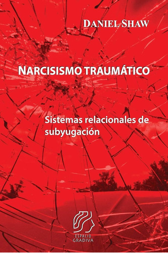 Libro: Narcisismo Traumático: Sistemas Relacionales De Subyu