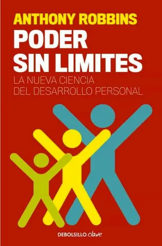 Poder Sin Limites . La Nueva Ciencia Del Desarrollo Personal