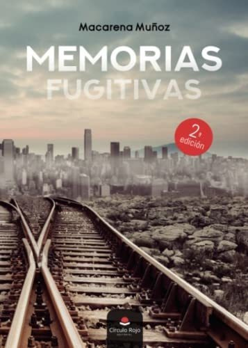 Memorias Fugitivas - Muñoz, Macarena, de Muñoz, Macar. Editorial grupo editorial circulo rojo sl en español