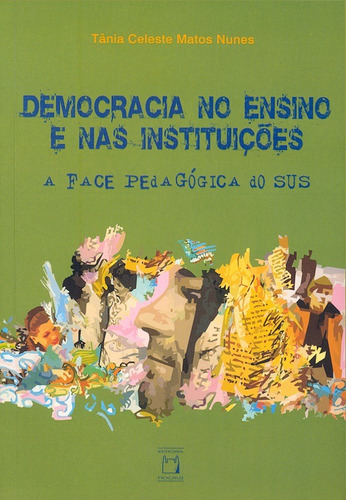 Democracia no ensino e nas instituições: A face pedagógica do SUS, de Nunes, Tânia Celeste Matos. Editora Fundação Oswaldo Cruz, capa mole em português, 2007