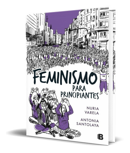 Feminismo Para Principiantes, De Nuria Varela,antonia Santolaya. Editorial S.a. Ediciones B, Tapa Blanda En Español, 2021