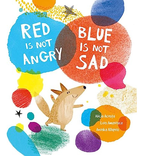 Red Is Not Angry Blue Is Not Sad - Acosta Alicia Allepuz Anu