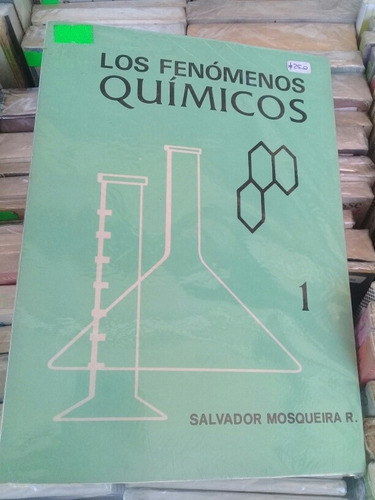 Los Fenómenos Químicos 1 = S. Mosqueira 