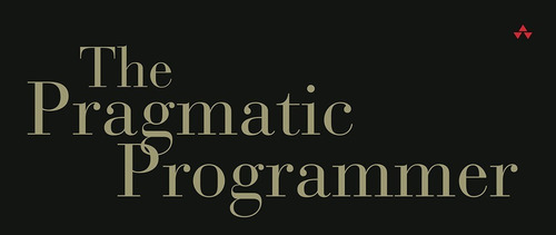 The Pragmatic Programmer : Your Journey To Mastery, 20th ...