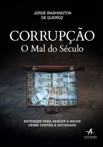 Corrupção O Mal Do Século: Entender para vencer o maior crime contra a sociedade, de Washington de Queiroz, Jorge. Editorial Starling Alta Editora E Consultoria Eireli, capa mole em português, 2018