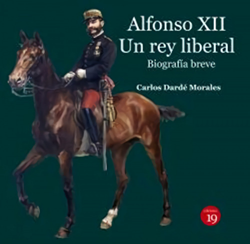 Alfonso Xii. Un Rey Liberal. Biografía Breve - Dardé Mora