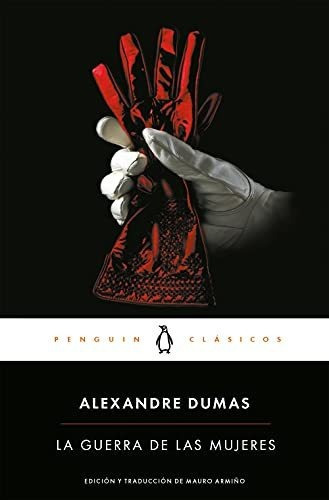 La guerra de las mujeres, de Alexandre Dumas., vol. N/A. Editorial Penguin Clásicos, tapa blanda en español, 2016