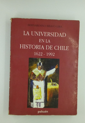 La Universidad En La Historia De Chile. Bernardino Bravo L.