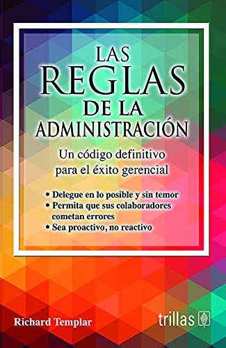 Las Reglas De La Administración Un Código Definitivo Para El Éxito Gerencial, De Templar, Richard., Vol. 1. Editorial Trillas, Tapa Blanda En Español, 2016