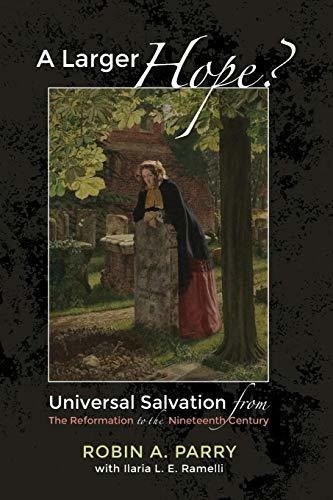 A Larger Hope?, Volume 2 : Universal Salvation From The Reformation To The Nineteenth Century, De Robin A Parry. Editorial Cascade, Tapa Blanda En Inglés