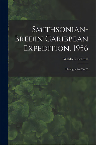 Smithsonian-bredin Caribbean Expedition, 1956: Photographs (2 Of 2), De Schmitt, Waldo L. (waldo Lasalle) 188. Editorial Hassell Street Pr, Tapa Blanda En Inglés