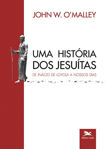 Uma história dos jesuítas: De Inácio de Loyola a nossos dias, de O'Malley, John W.. Série Nas Pegadas do Peregrino (3), vol. 3. Editora Associação Nóbrega de Educação e Assistência Social,Éditions Lessius, capa mole em português, 2017